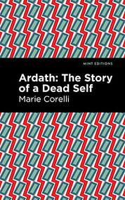 Ardath (The Story of a Dead Self) by Marie Corelli, Mint Editions, 9781513208138