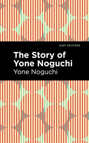 The Story of Yone Noguchi by Yone Noguchi, Mint Editions, 9781513208473