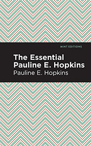 The Essential Pauline E. Hopkins by Pauline E. Hopkins, Mint Editions, 9781513209111