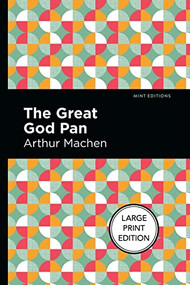 The Great God Pan (Large Print Edition) by Arthur Machen, Mint Editions, 9781513137193