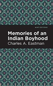 Memories of an Indian Boyhood - 9781513208725 by Charles A. Eastman, Mint Editions