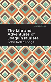 The Life and Adventures of Joaquín Murieta by John Rollin Ridge, Mint Editions, 9781513208862