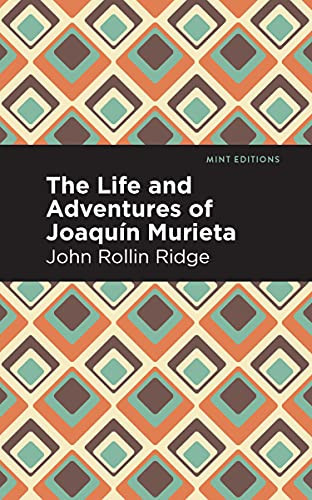 The Life and Adventures of Joaquín Murieta by John Rollin Ridge, Mint Editions, 9781513208862