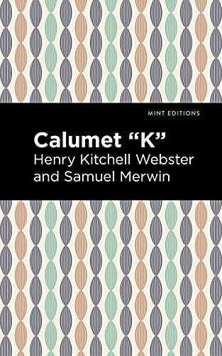 Calumet "K" - 9781513207841 by Henry Kitchell Webster, Samuel Merwin, Mint Editions