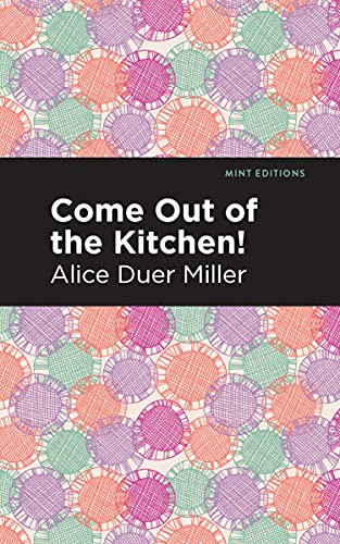 Come Out of the Kitchen by Alice Duer Miller, Mint Editions, 9781513283586