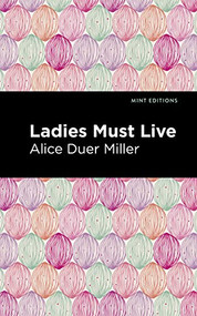 Ladies Must Live by Alice Duer Miller, Mint Editions, 9781513283609