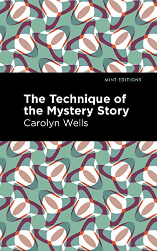The Technique of the Mystery Story by Carolyn Wells, Mint Editions, 9781513132877