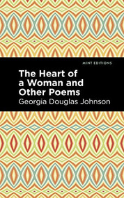 The Heart of a Woman and Other Poems by Georgia Douglas Johnson, Mint Editions, 9781513290683