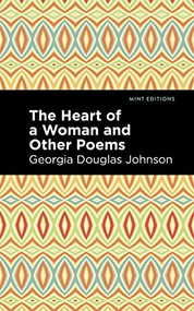 The Heart of a Woman and Other Poems by Georgia Douglas Johnson, Mint Editions, 9781513290683