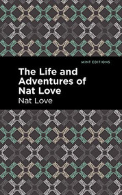 The Life and Adventures of Nat Love (A True History of Slavery Days) - 9781513290706 by Nat Love, Mint Editions