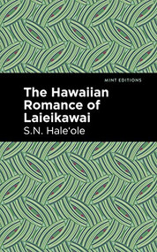 The Hawaiian Romance of Laieikawai by S. N. Haleʻole, Mint Editions, 9781513209036