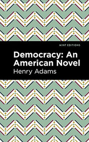 Democracy (An American Novel) by Henry Adams, Mint Editions, 9781513207513