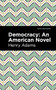 Democracy (An American Novel) by Henry Adams, Mint Editions, 9781513207513