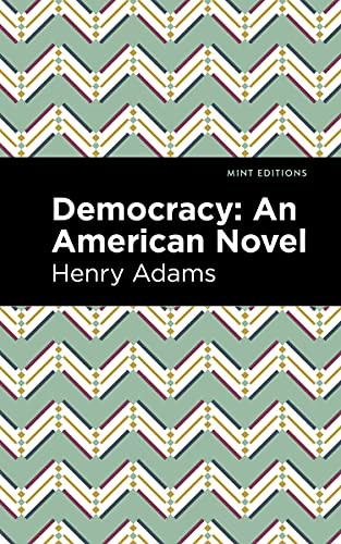 Democracy (An American Novel) by Henry Adams, Mint Editions, 9781513207513