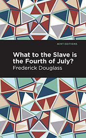 What to the Slave is the Fourth of July? by Frederick Douglass, Mint Editions, 9781513290973