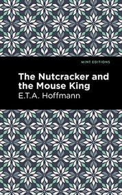 The Nutcracker and the Mouse King - 9781513291635 by E. T. A. Hoffman, Mint Editions, 9781513291635