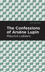 The Confessions of Arsene Lupin by Maurice Leblanc, Mint Editions, 9781513209197