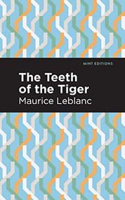 The Teeth of the Tiger by Maurice Leblanc, Mint Editions, 9781513292410