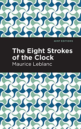 The Eight Strokes of the Clock by Maurice Leblanc, Mint Editions, 9781513209135