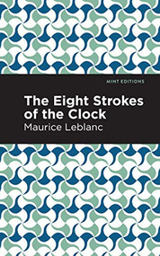 The Eight Strokes of the Clock - 9781513292427 by Maurice Leblanc, Mint Editions