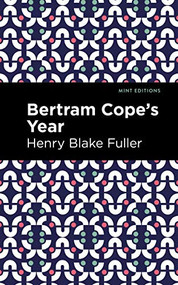 Betram Cope's Year by Henry Blake Fuller, Mint Editions, 9781513209265