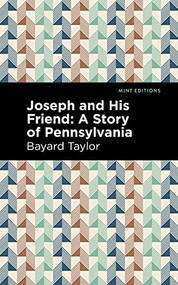 Joseph and His Friend (A Story of Pennslyvania) - 9781513208961 by Bayard Taylor, Mint Editions