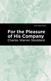 For the Pleasure of His Company (An Affair of the Misty City) - 9781513209098 by Charles Warren Stoddard, Mint Editions