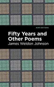 Fifty Years and Other Poems by James Weldon Johnson, Mint Editions, 9781513295442