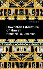 Unwritten Literature of Hawaii (The Sacred Songs of the Hula) - 9781513134680 by Nathaniel B. Emerson, Mint Editions, 9781513134680