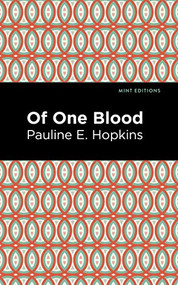 Of One Blood by Pauline E. Hopkins, Mint Editions, 9781513208640
