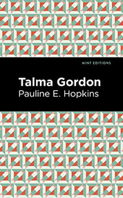 Talma Gordon by Pauline E. Hopkins, Mint Editions, 9781513296999