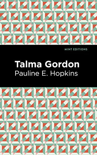 Talma Gordon by Pauline E. Hopkins, Mint Editions, 9781513296999