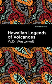 Hawaiian Legends of Volcanoes by W. D. Westervelt, Mint Editions, 9781513135755
