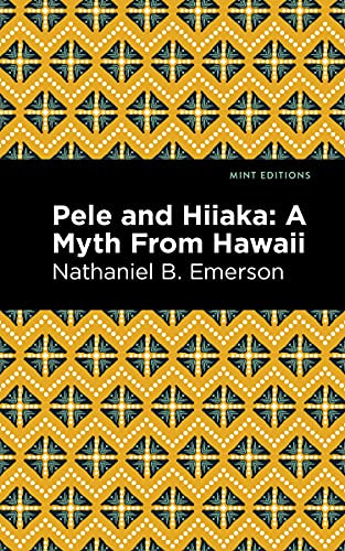 Pele and Hiiaka (A Myth From Hawaii) - 9781513134673 by Nathaniel B. Emerson, Mint Editions, 9781513134673