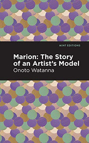 Marion (The Story of an Artist's Model) - 9781513208770 by Onoto Watanna, Mint Editions, 9781513208770