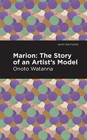 Marion (The Story of an Artist's Model) - 9781513208770 by Onoto Watanna, Mint Editions