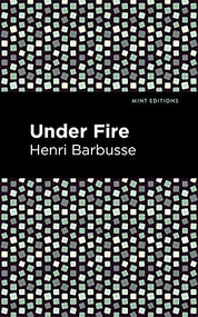 Under Fire - 9781513133904 by Henri Barbusse, Mint Editions