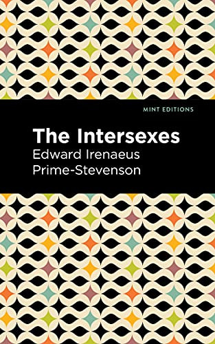 The Intersexes (A History of Similisexualism as a Problem in Social Life) by Edward Irenaeus Prime-Stevenson, Mint Editions, 9781513133119