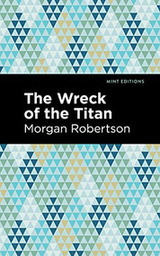 The Wreck of the Titan - 9781513204604 by Morgan Robertson, Mint Editions