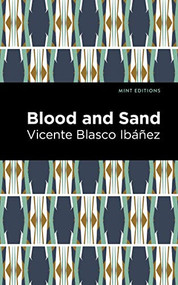 Blood and Sand by Vicente Blasco Ibáñez, Mint Editions, 9781513135601