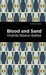 Blood and Sand by Vicente Blasco Ibáñez, Mint Editions, 9781513135601