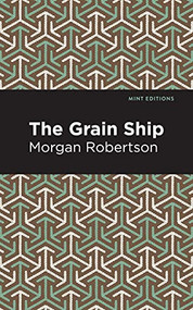 The Grain Ship by Morgan Robertson, Mint Editions, 9781513281490