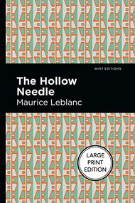 The Hollow Needle (Large Print Edition) by Maurice Leblanc, Mint Editions, 9781513137148