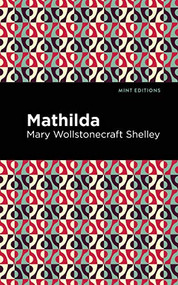 Mathilda by Mary Shelley, Mint Editions, 9781513271446