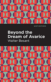 Beyond the Dreams of Avarice - 9781513135786 by Walter Besant, Mint Editions