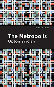 The Metropolis - 9781513206271 by Upton Sinclair, Mint Editions