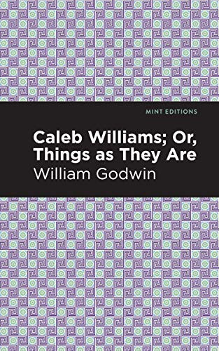 Caleb Williams; Or, Things as They Are - 9781513207858 by William Godwin, Mint Editions