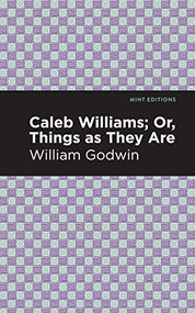 Caleb Williams; Or, Things as They Are - 9781513207858 by William Godwin, Mint Editions