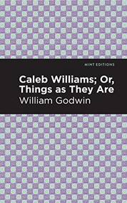 Caleb Williams; Or, Things as They Are - 9781513207858 by William Godwin, Mint Editions, 9781513207858