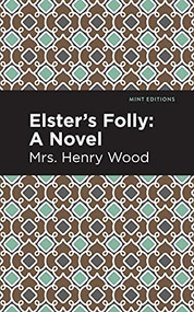 Elster's Folly (A Novel) - 9781513207377 by Mrs. Henry Wood, Mint Editions
